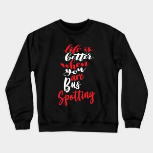 Life Is Better When You Are Bus Spotting Crewneck Sweatshirt